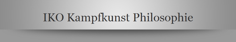 IKO Kampfkunst Philosophie